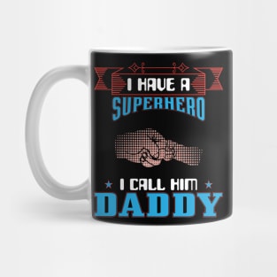 I Have A Superhero I Call Him Daddy, Fathers Day, Father, Dad, Daddy Mug